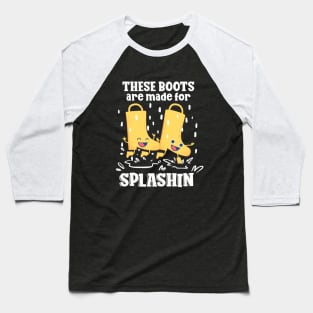 Rainy Day - These Rain Boots are Made For Splashin Baseball T-Shirt